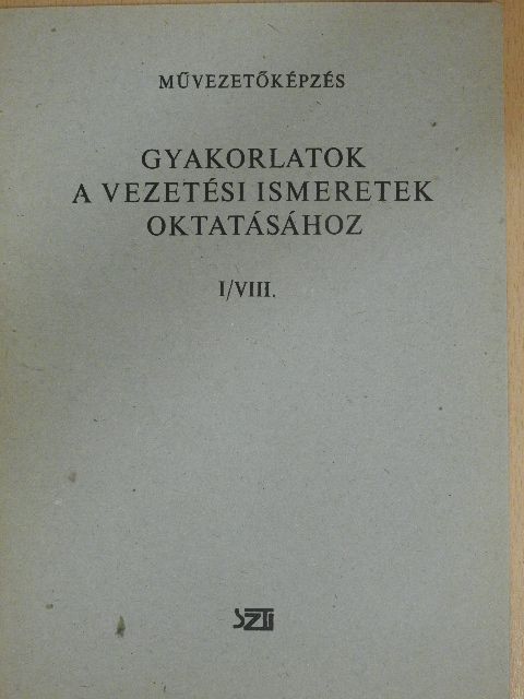 Németh János - Gyakorlatok a vezetési ismeretek oktatásához I/VIII. [antikvár]