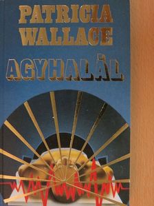 Patricia Wallace - Agyhalál [antikvár]