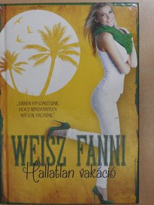 Weisz Fanni - Hallatlan vakáció (dedikált példány) [antikvár]