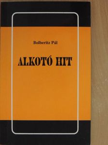 Bolberitz Pál - Alkotó hit [antikvár]