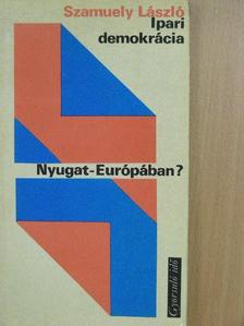 Szamuely László - Ipari demokrácia Nyugat-Európában? [antikvár]