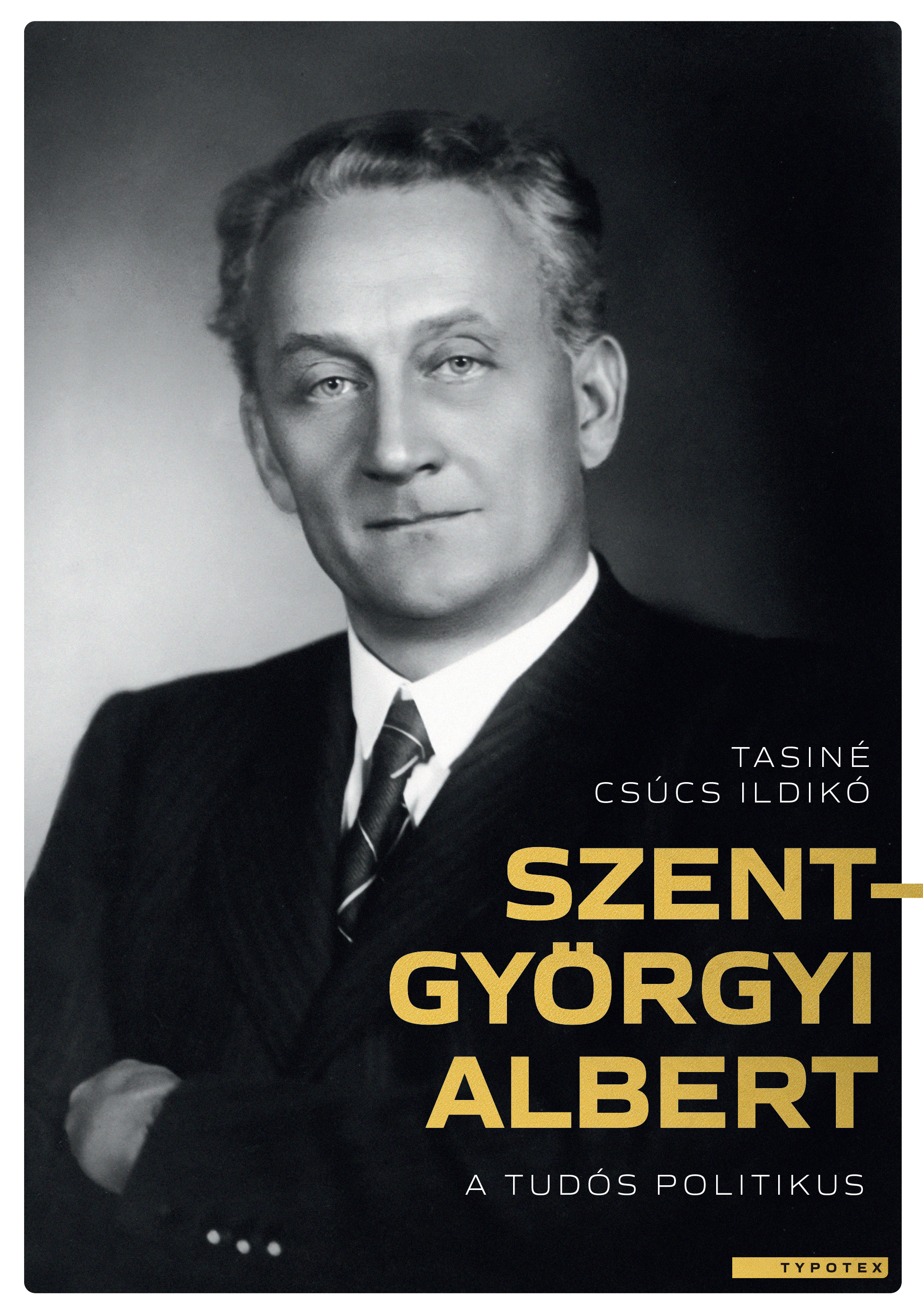 Tasiné Csúcs Ildikó - Szent-Györgyi Albert, a tudós politikus [eKönyv: epub, mobi, pdf]