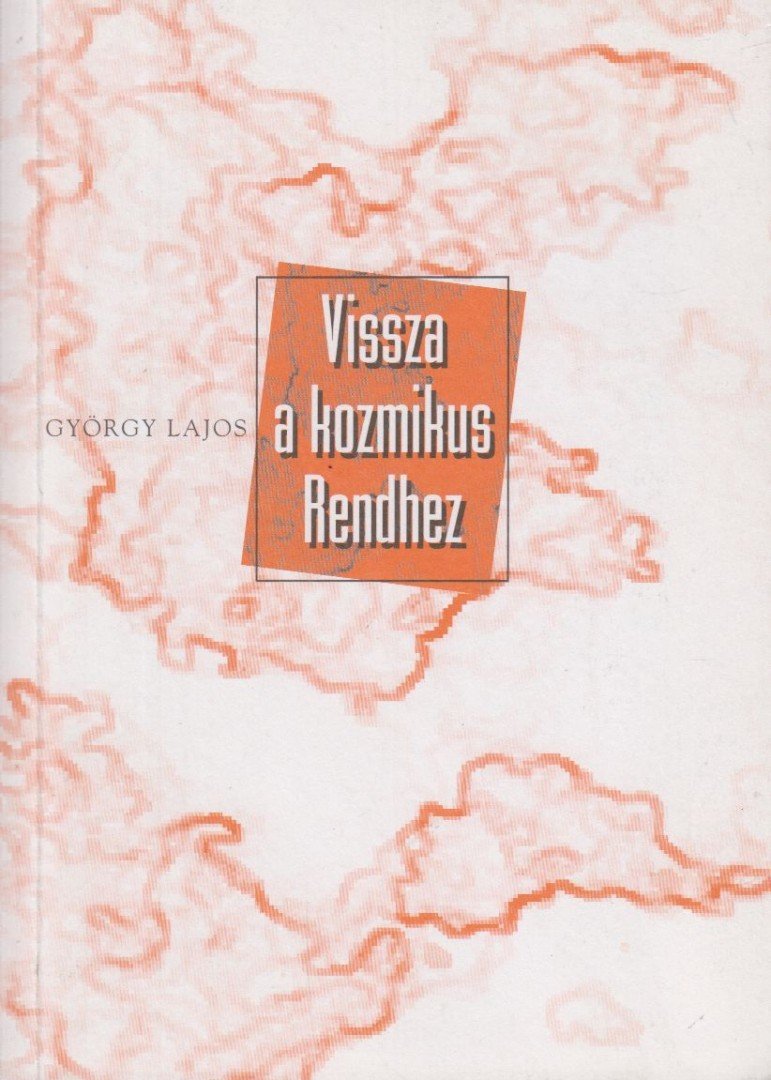 GYÖRGY LAJOS - Vissza a kozmikus rendhez [antikvár]
