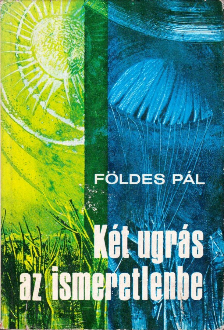 Földes Pál - Két ugrás az ismeretlenbe [antikvár]