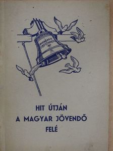 Békefi Benő - Hit útján a magyar jövendő felé [antikvár]