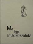 Ma így imádkozzatok! [antikvár]