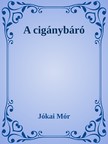 JÓKAI MÓR - A cigánybáró [eKönyv: epub, mobi]