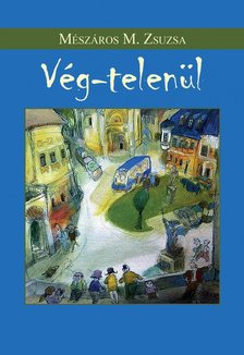 Mészáros M. Zsuzsa - Vég-telenül [antikvár]