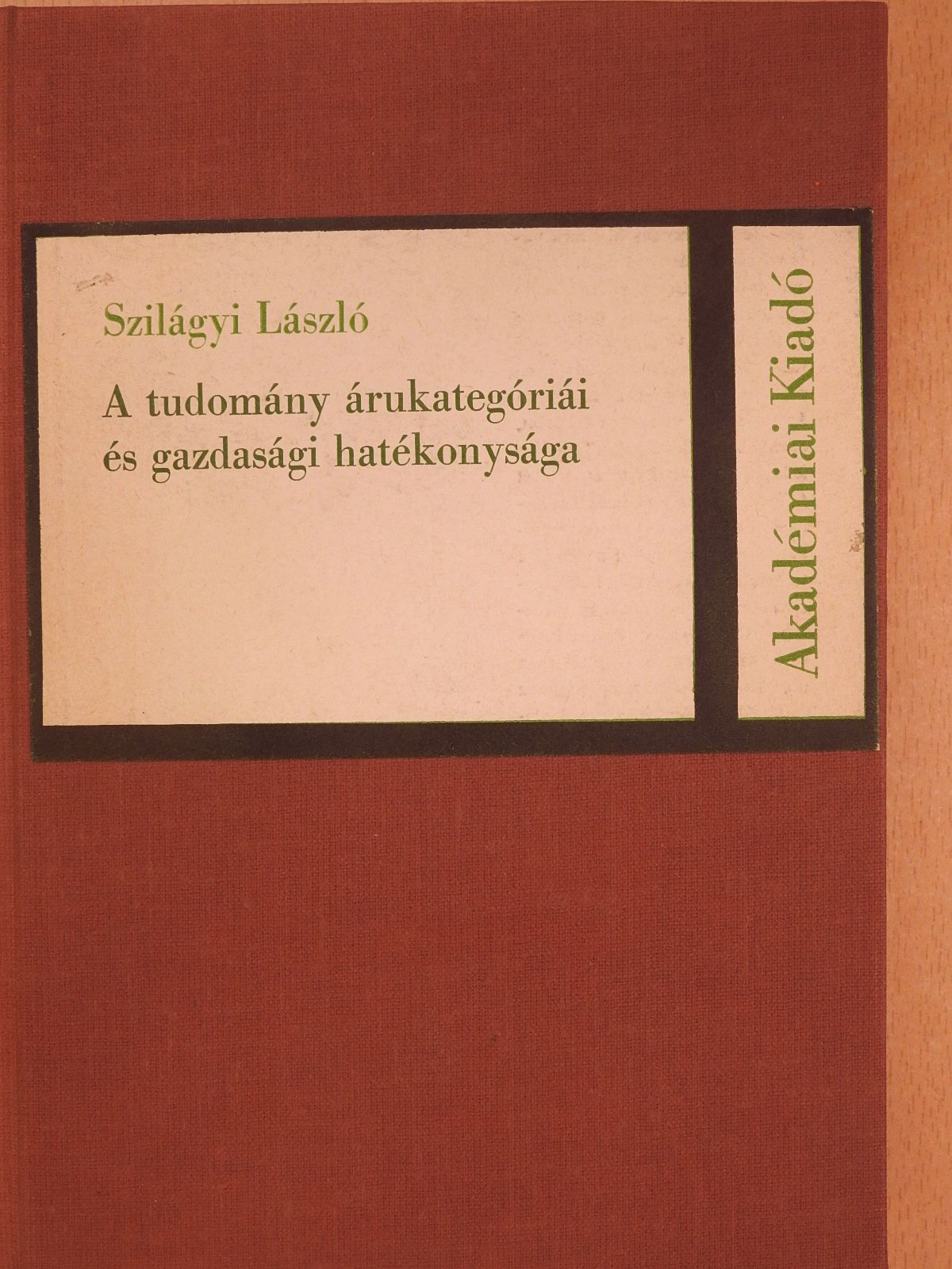 Szilágyi László - A tudomány árukategóriái és gazdasági hatékonysága (dedikált példány) [antikvár]
