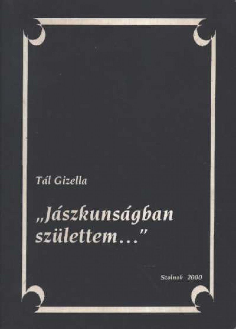 Tál Gizella - Jászkunságban születtem [antikvár]