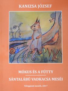 Kanizsa József - Mókus és a fütty/Sántalábú vadkacsa meséi (dedikált példány) [antikvár]