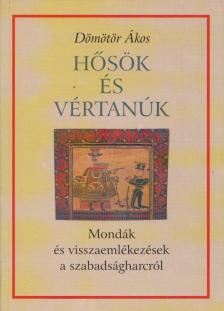 Dömötör Ákos - Hősök és vértanúk [antikvár]