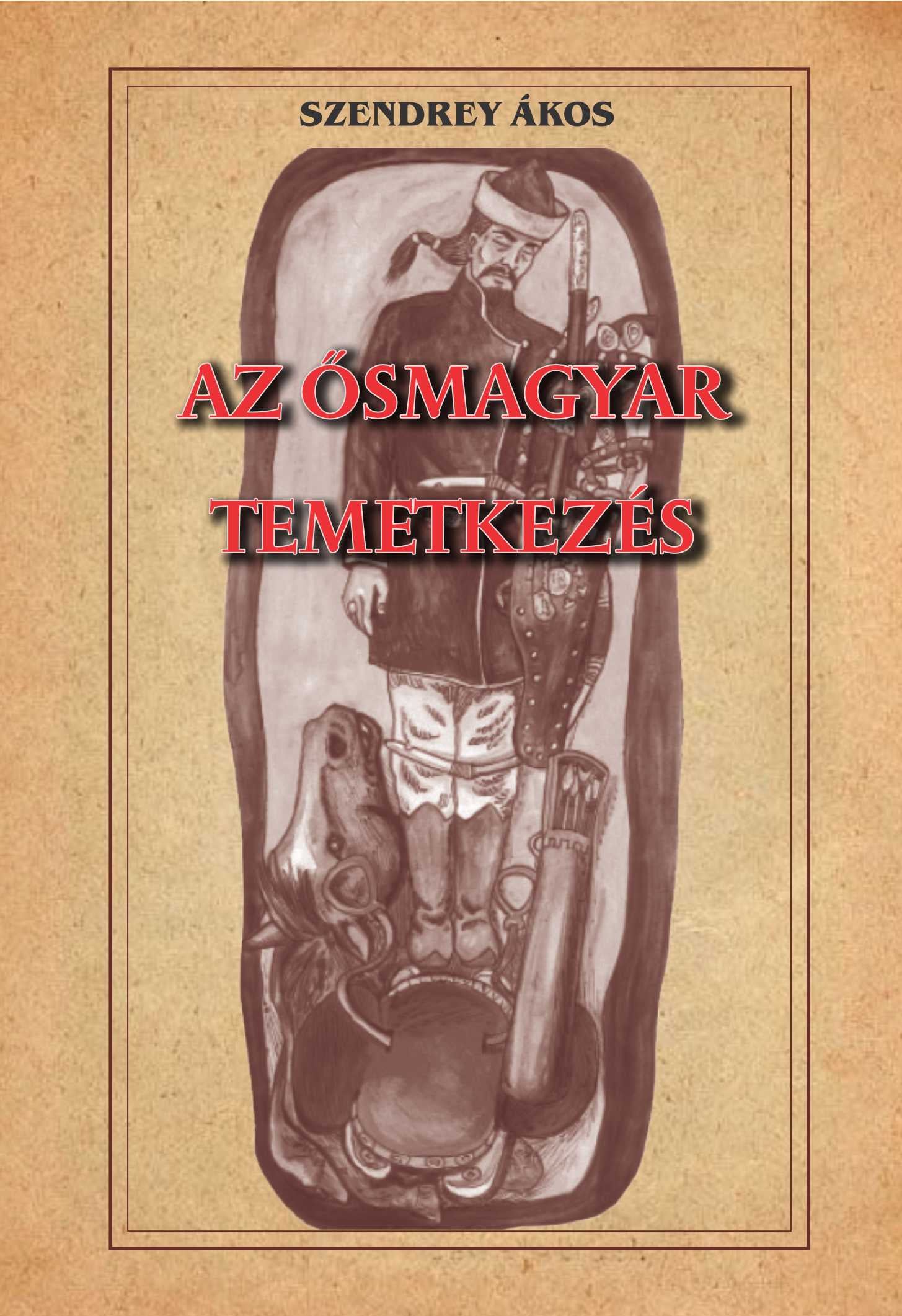 Szendrey Ákos - Az ősmagyar temetkezés