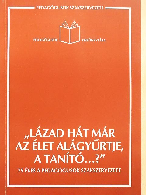 Borbáth Gábor - "Lázad hát már az élet alágyűrtje, a tanító...?" [antikvár]