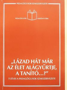 Borbáth Gábor - "Lázad hát már az élet alágyűrtje, a tanító...?" [antikvár]
