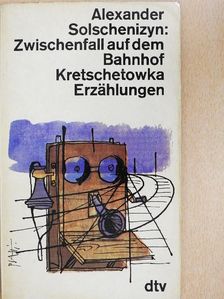 Alekszander Szolzsenyicin - Zwischenfall auf dem Bahnhof Kretschetowka [antikvár]