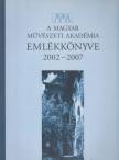 Kováts Flórián, Nagy Franciska - A Magyar Művészeti Akadémia emlékkönyve 2002-2007 [antikvár]