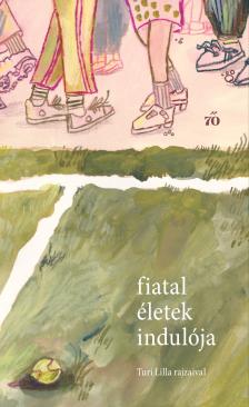 Turi Tímea (szerk.) - Fiatal életek indulója [eKönyv: epub, mobi]
