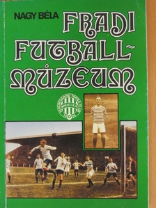 Nagy Béla - Fradi futballmúzeum [antikvár]