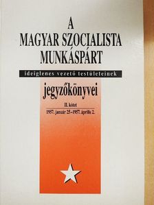 A Magyar Szocialista Munkáspárt ideiglenes vezető testületeinek jegyzőkönyvei II. [antikvár]