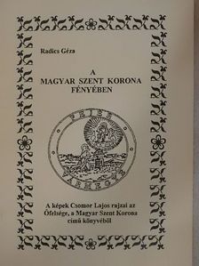 Radics Géza - A magyar szent korona fényében [antikvár]