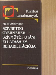 Dr. Simon György - Szívbeteg gyermekek szívműtét utáni ellátása és rehabilitációja [antikvár]