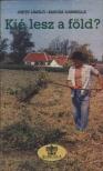 Csete László, Barcza Gabriella - Kié lesz a föld [antikvár]