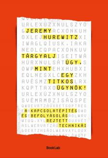 Jeremy Hurewitz - Tárgyalj úgy, mint egy titkos ügynök - A kapcsolatépítés és befolyásolás rejtett technikái [eKönyv: epub, mobi]