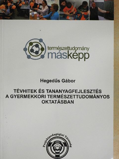 Hegedűs Gábor - Tévhitek és tananyagfejlesztés a gyermekkori természettudományos oktatásban [antikvár]