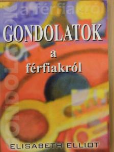 Elisabeth Elliot - Gondolatok a férfiakról [antikvár]