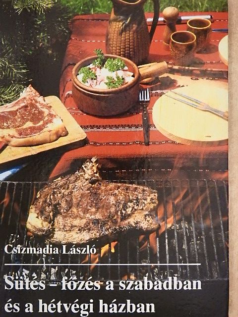 Csizmadia László - Sütés-főzés a szabadban és a hétvégi házban [antikvár]