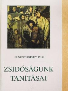 Benoschofsky Imre - Zsidóságunk tanításai [antikvár]
