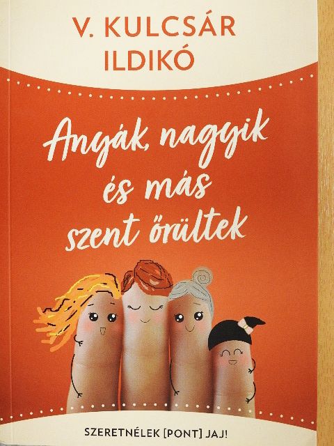 V. Kulcsár Ildikó - Anyák, nagyik és más szent őrültek [antikvár]