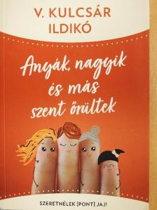 V. Kulcsár Ildikó - Anyák, nagyik és más szent őrültek [antikvár]