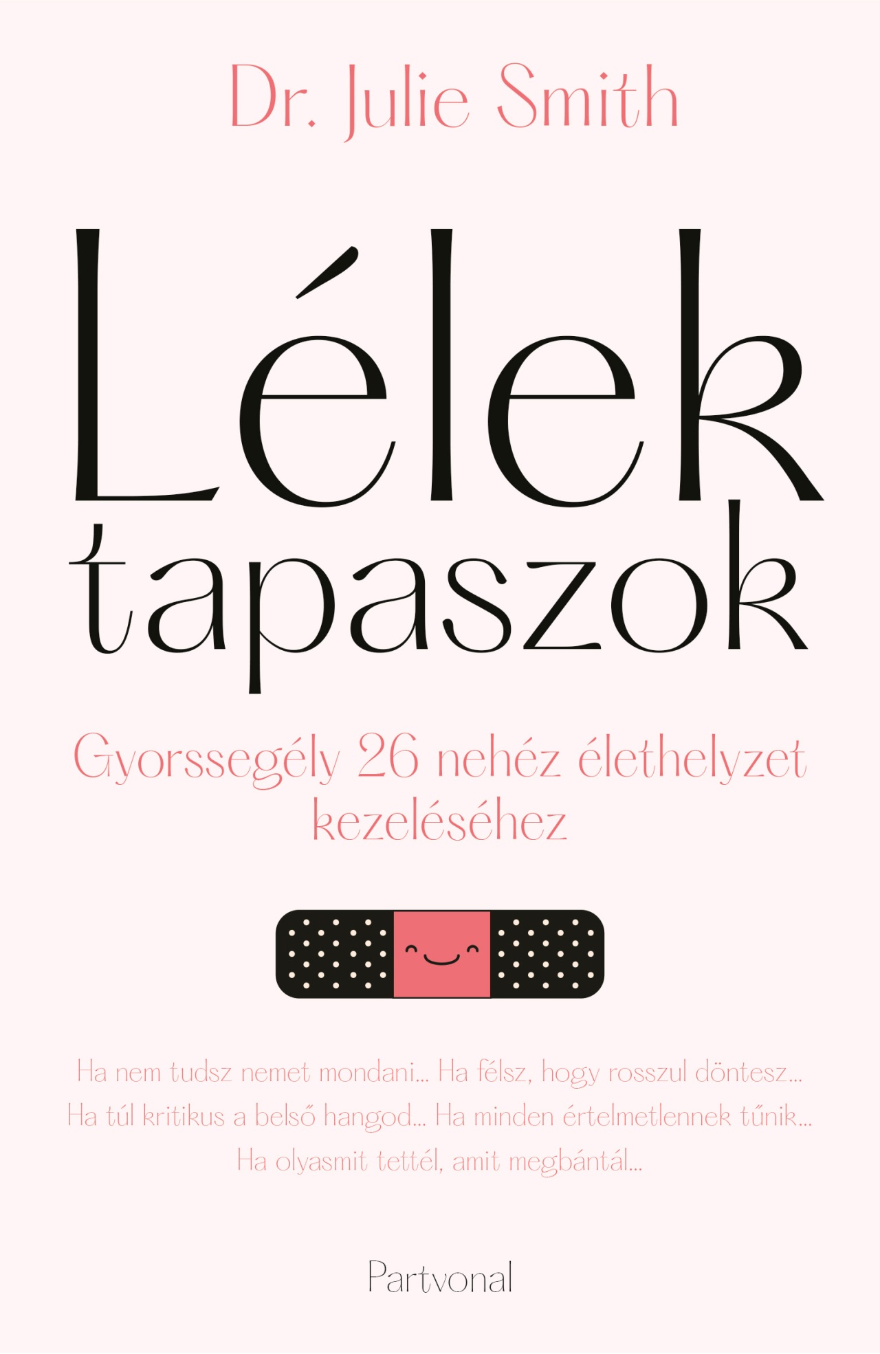 Dr. Julie Smith - Lélektapaszok - Gyorssegély 26 nehéz élethelyzet kezeléséhez