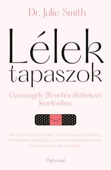 Dr. Julie Smith - Lélektapaszok - Gyorssegély 26 nehéz élethelyzet kezeléséhez