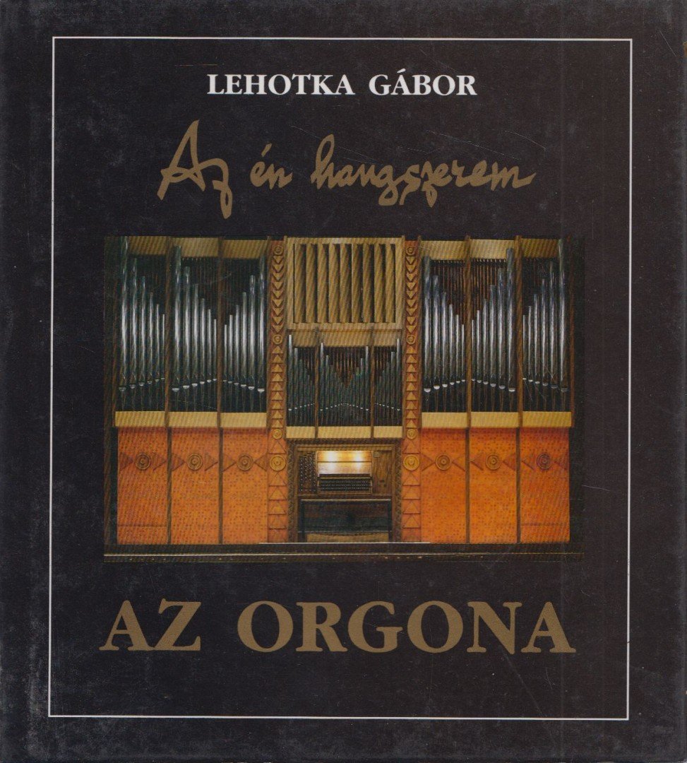 LEHOTKA GÁBOR - Az orgona [antikvár]