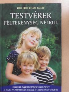 Adele Faber - Testvérek féltékenység nélkül [antikvár]