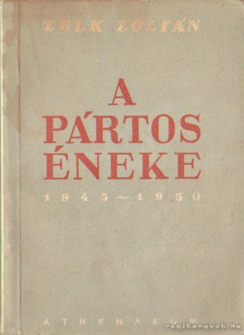 ZELK ZOLTÁN - A pártos éneke 1945-1950 [antikvár]