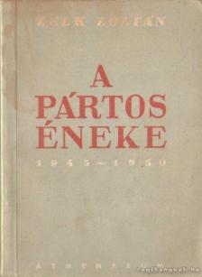 ZELK ZOLTÁN - A pártos éneke 1945-1950 [antikvár]