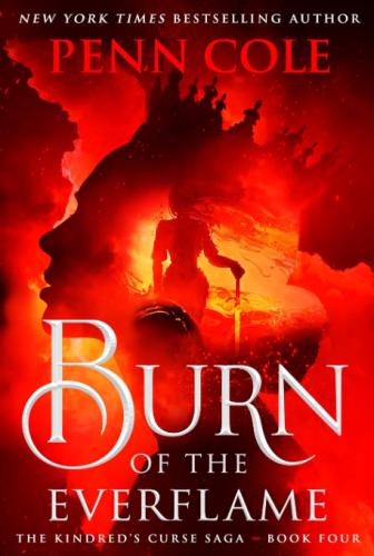 Penn Cole - Burn of the Everflame (The Kindred's Curse Saga, Book 4)