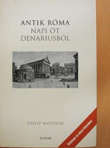 Philip Matyszak - Antik Róma napi öt denariusból [antikvár]