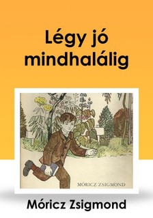 Móricz Zsigmond - Légy jó mindhalálig [eKönyv: epub, mobi]