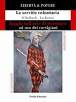Paul Henri Thiry dHolbach, Étienne de La Boétie, Fabrizio Pinna - LIBERTA &amp; POTERE. Saggio sull'arte di strisciare ad uso dei cortigiani - La servitu volontaria [eKönyv: epub, mobi]