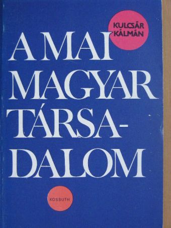 Kulcsár Kálmán - A mai magyar társadalom [antikvár]