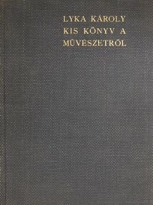 Lyka Károly - Kis könyv a művészetről [antikvár]