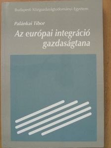 Palánkai Tibor - Az európai integráció gazdaságtana [antikvár]