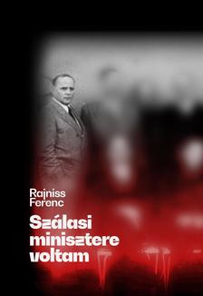 Rajniss Ferenc - Szálasi minisztere voltam