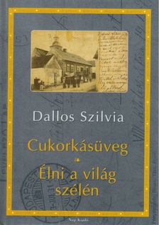 Dallos Szilvia - Cukorkásüveg / Élni a világ szélén [antikvár]