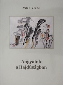 Vitéz Ferenc - Angyalok a Hajdúságban [antikvár]